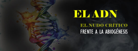 ADN EL NUDO CRÍTICO FRENTE A LA ABIOGÉNESIS.